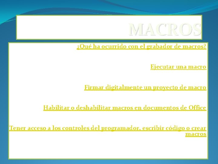 MACROS ¿Qué ha ocurrido con el grabador de macros? El grabador de macros, que