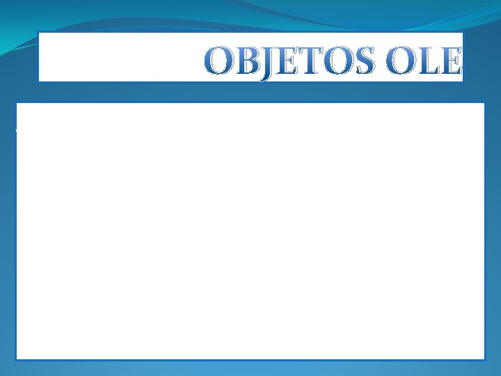 OBJETOS OLE Use este procedimiento después de insertar un objeto (objeto: tabla, gráfico, ecuación