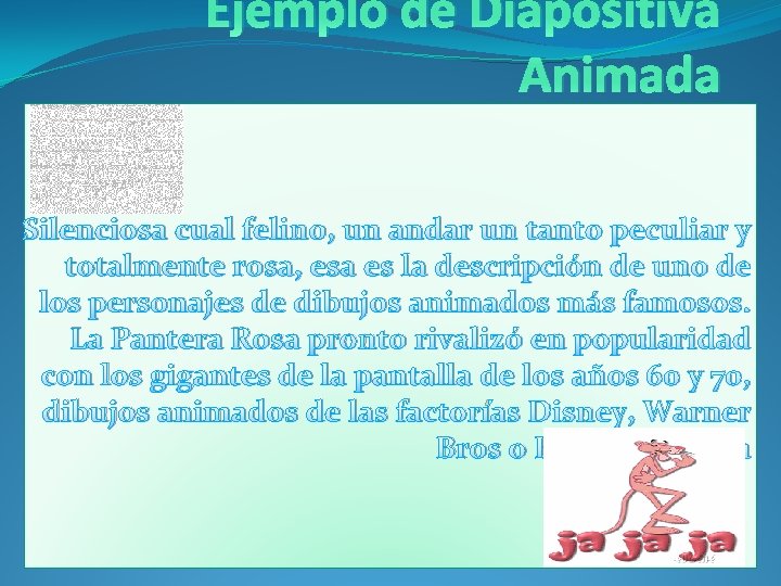 Ejemplo de Diapositiva Animada Silenciosa cual felino, un andar un tanto peculiar y totalmente
