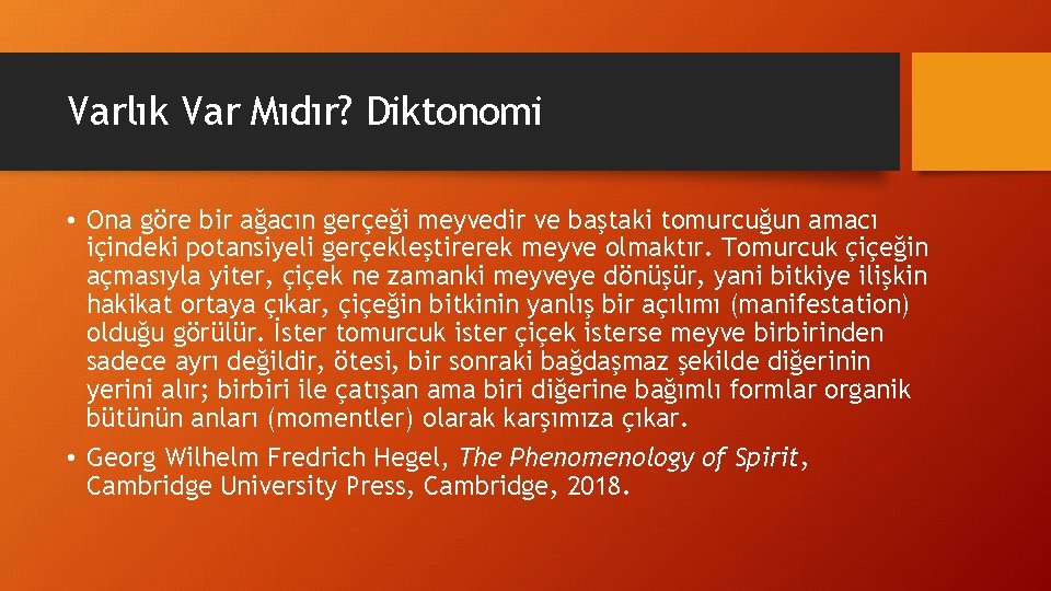 Varlık Var Mıdır? Diktonomi • Ona göre bir ağacın gerçeği meyvedir ve baştaki tomurcuğun