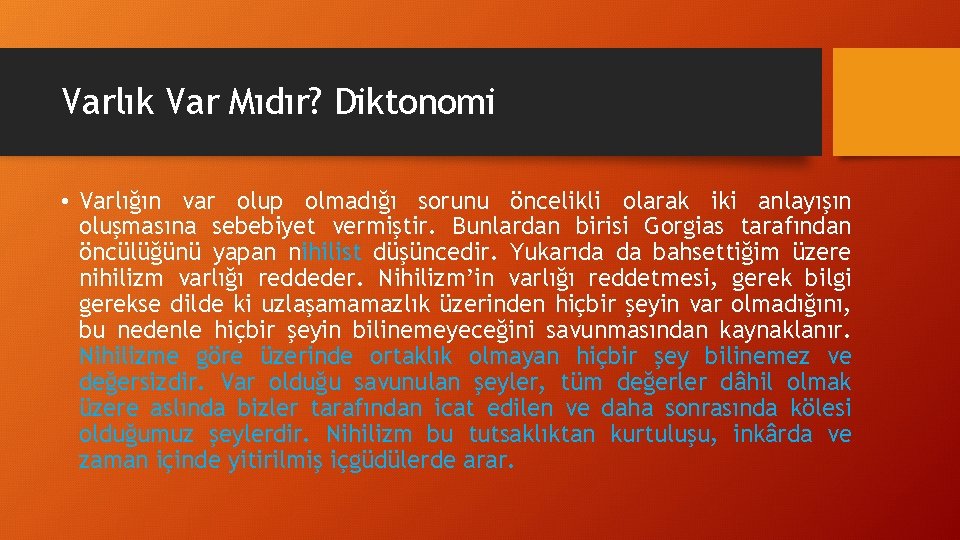 Varlık Var Mıdır? Diktonomi • Varlığın var olup olmadığı sorunu öncelikli olarak iki anlayışın