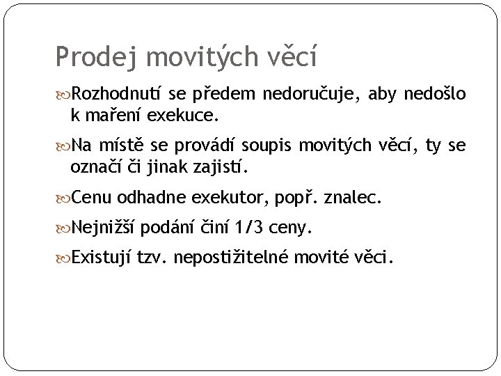 Prodej movitých věcí Rozhodnutí se předem nedoručuje, aby nedošlo k maření exekuce. Na místě