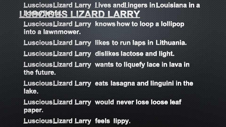 LUSCIOUS LIZARD LARRY LIVES AND LINGERS IN LOUISIANA IN A LOUSY LOOFA. LIZARD LARRY