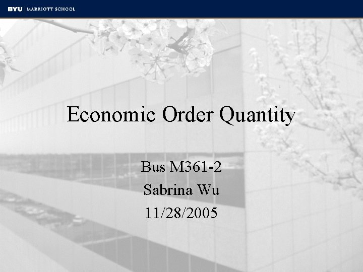 Economic Order Quantity Bus M 361 -2 Sabrina Wu 11/28/2005 