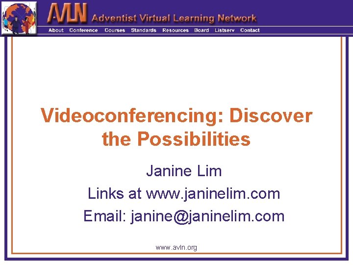 Videoconferencing: Discover the Possibilities Janine Lim Links at www. janinelim. com Email: janine@janinelim. com