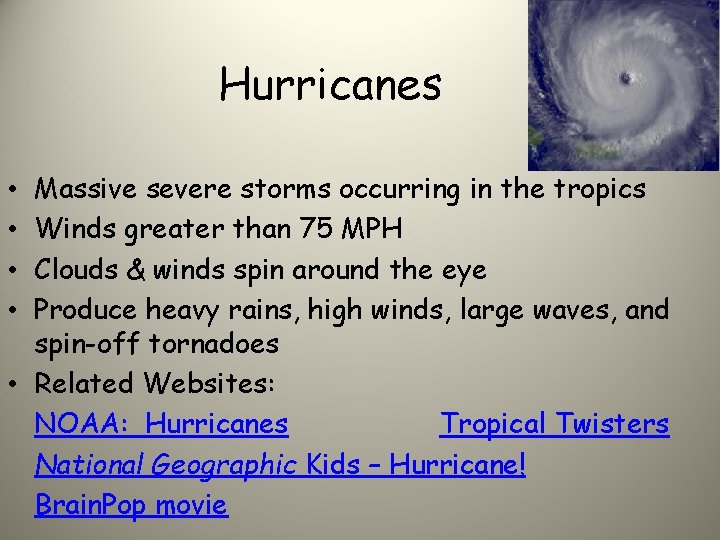 Hurricanes Massive severe storms occurring in the tropics Winds greater than 75 MPH Clouds