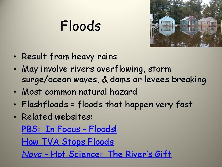 Floods • Result from heavy rains • May involve rivers overflowing, storm surge/ocean waves,