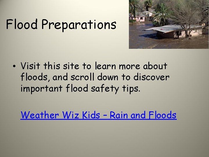 Flood Preparations • Visit this site to learn more about floods, and scroll down