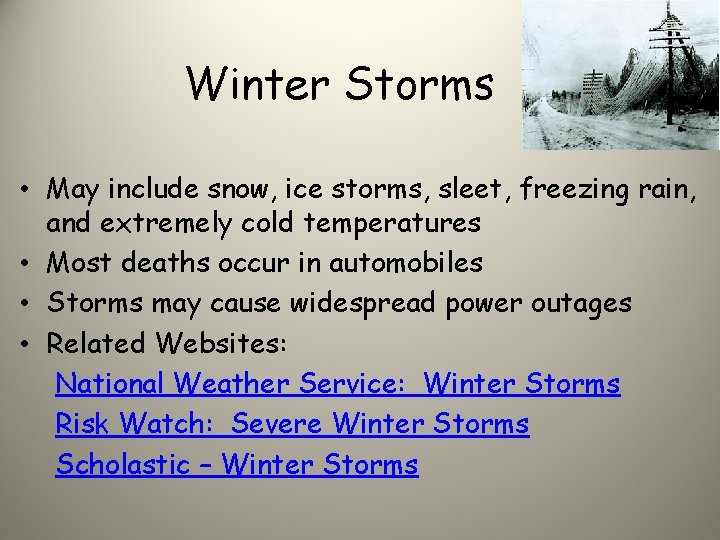 Winter Storms • May include snow, ice storms, sleet, freezing rain, and extremely cold