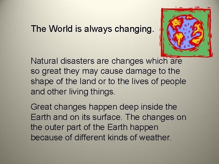 The World is always changing. Natural disasters are changes which are so great they