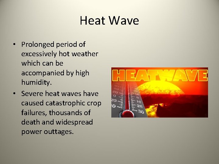 Heat Wave • Prolonged period of excessively hot weather which can be accompanied by