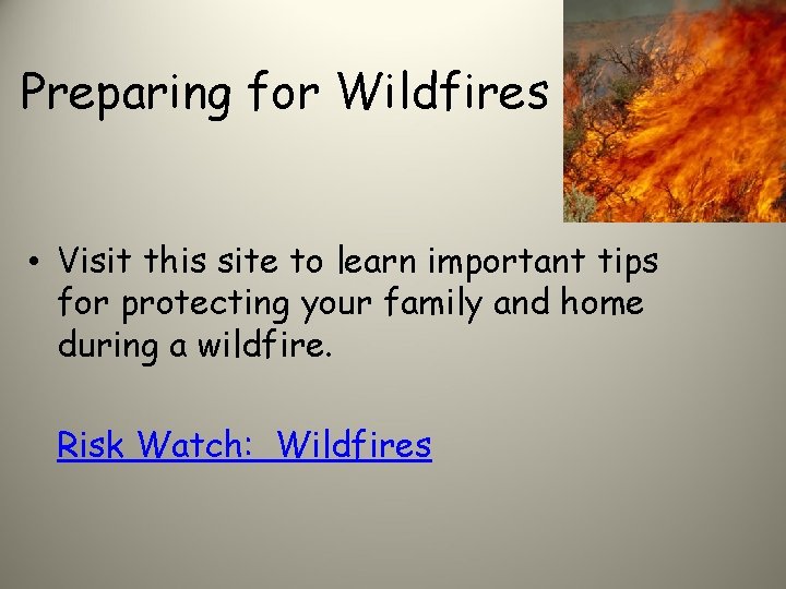 Preparing for Wildfires • Visit this site to learn important tips for protecting your