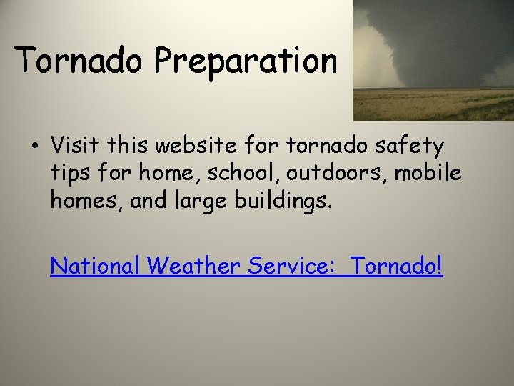 Tornado Preparation • Visit this website for tornado safety tips for home, school, outdoors,