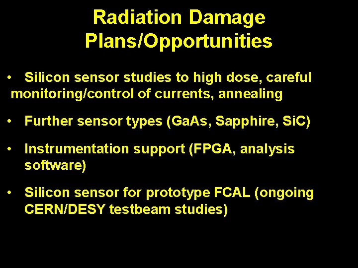 Radiation Damage Plans/Opportunities • Silicon sensor studies to high dose, careful monitoring/control of currents,