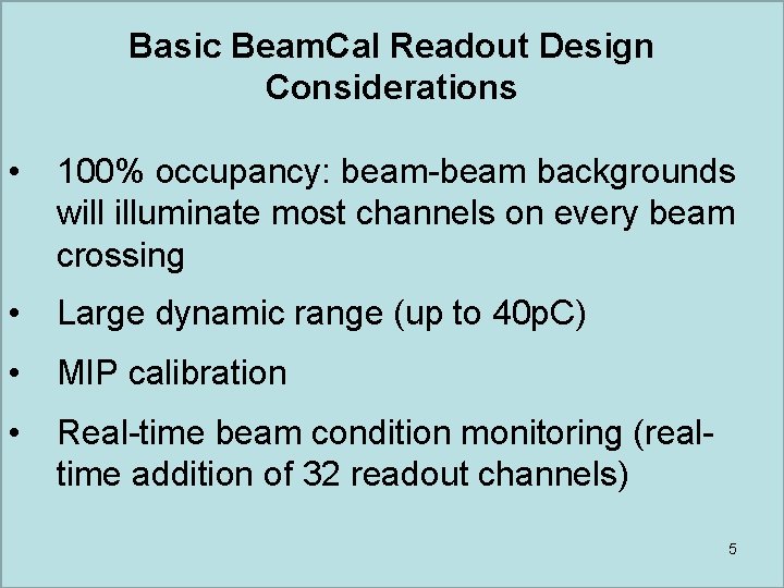 Basic Beam. Cal Readout Design Considerations • 100% occupancy: beam-beam backgrounds will illuminate most