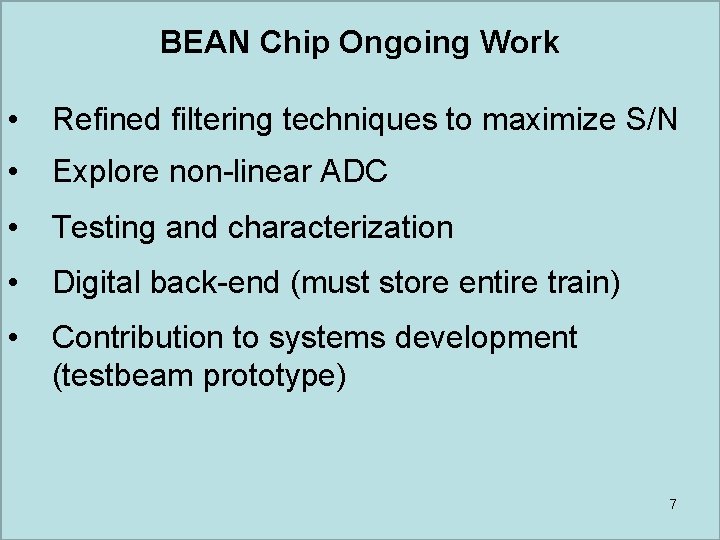 BEAN Chip Ongoing Work • Refined filtering techniques to maximize S/N • Explore non-linear