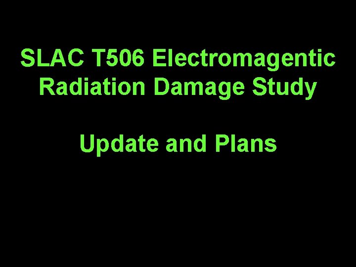 SLAC T 506 Electromagentic Radiation Damage Study Update and Plans 8 