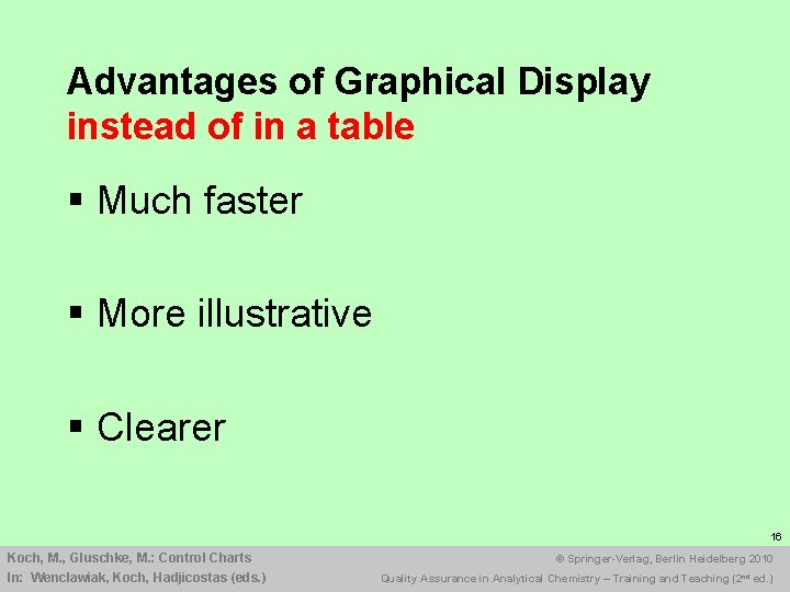 Advantages of Graphical Display instead of in a table § Much faster § More