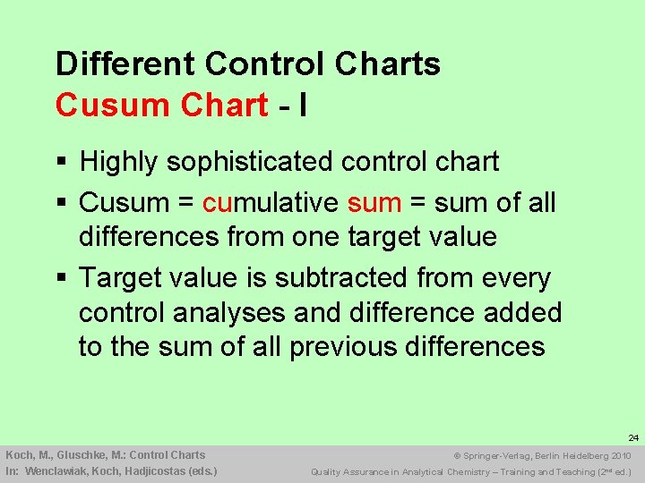 Different Control Charts Cusum Chart - I § Highly sophisticated control chart § Cusum