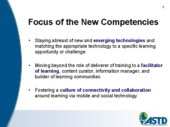 9 Focus of the New Competencies • Staying abreast of new and emerging technologies