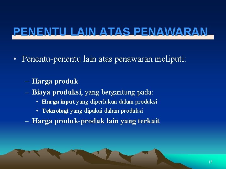 PENENTU LAIN ATAS PENAWARAN • Penentu-penentu lain atas penawaran meliputi: – Harga produk –