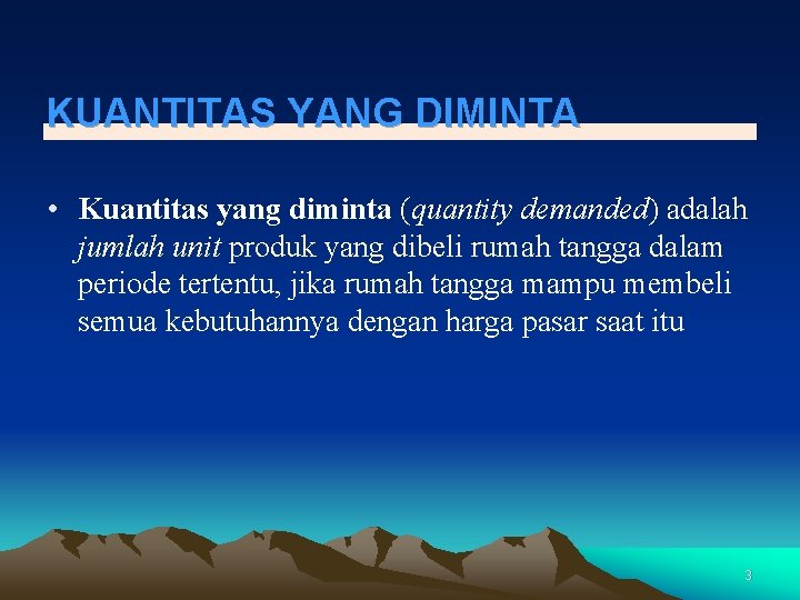 KUANTITAS YANG DIMINTA • Kuantitas yang diminta (quantity demanded) adalah jumlah unit produk yang