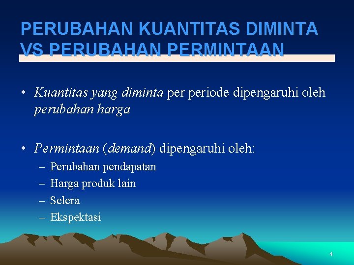 PERUBAHAN KUANTITAS DIMINTA VS PERUBAHAN PERMINTAAN • Kuantitas yang diminta periode dipengaruhi oleh perubahan