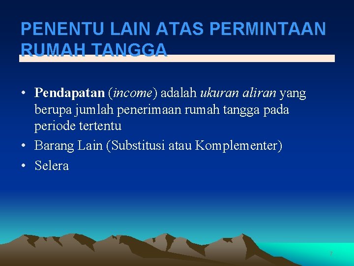 PENENTU LAIN ATAS PERMINTAAN RUMAH TANGGA • Pendapatan (income) adalah ukuran aliran yang berupa
