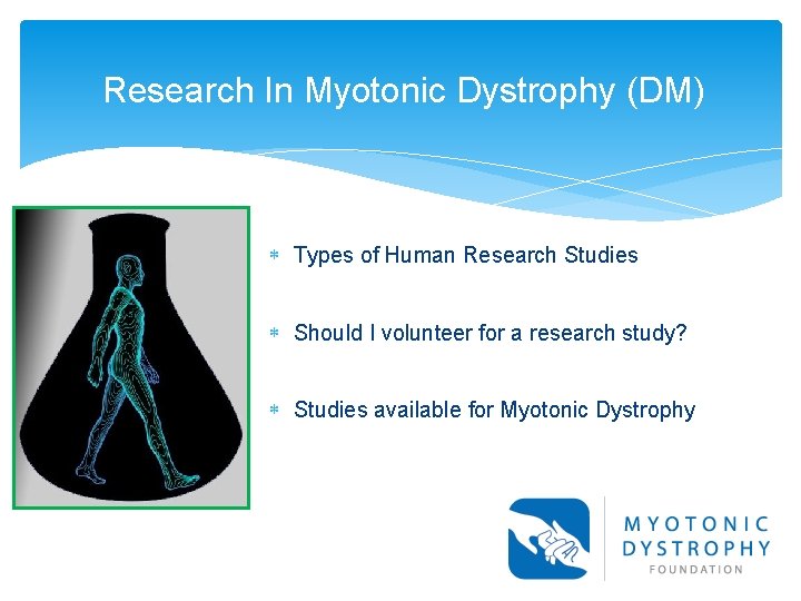 Research In Myotonic Dystrophy (DM) Types of Human Research Studies Should I volunteer for Research In Myotonic Dystrophy (DM) Types of Human Research Studies Should I volunteer for