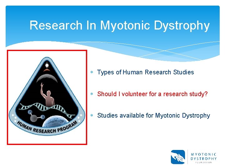 Research In Myotonic Dystrophy Types of Human Research Studies Should I volunteer for a Research In Myotonic Dystrophy Types of Human Research Studies Should I volunteer for a