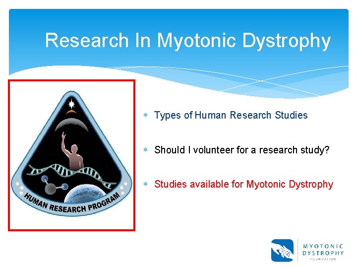 Research In Myotonic Dystrophy Types of Human Research Studies Should I volunteer for a Research In Myotonic Dystrophy Types of Human Research Studies Should I volunteer for a