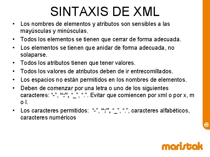 SINTAXIS DE XML • Los nombres de elementos y atributos son sensibles a las