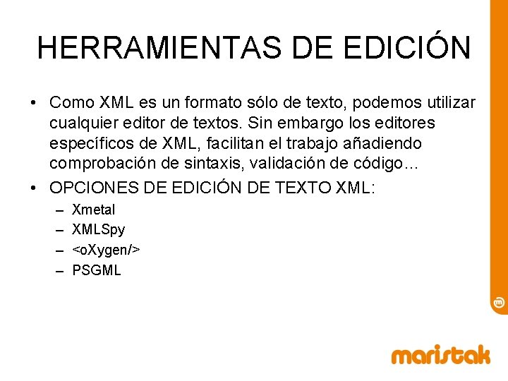 HERRAMIENTAS DE EDICIÓN • Como XML es un formato sólo de texto, podemos utilizar