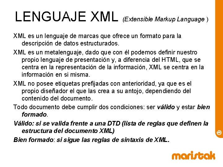 LENGUAJE XML (Extensible Markup Language ) XML es un lenguaje de marcas que ofrece