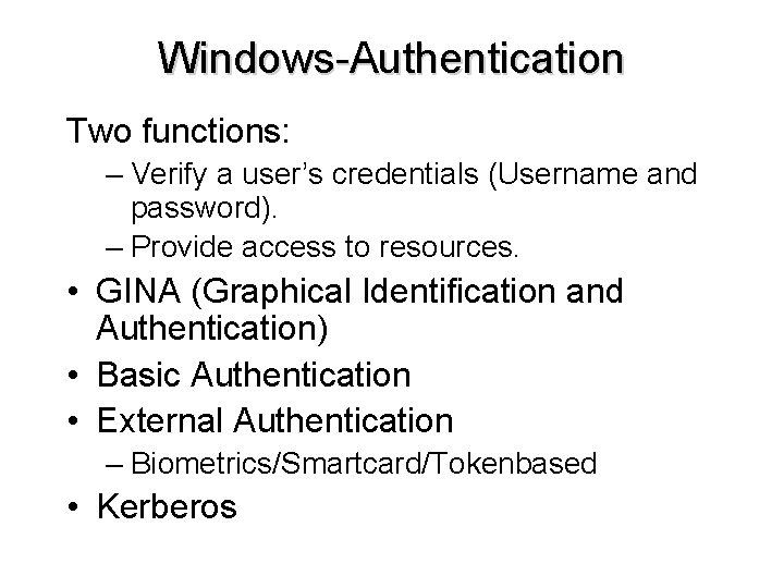 Windows-Authentication Two functions: – Verify a user’s credentials (Username and password). – Provide access
