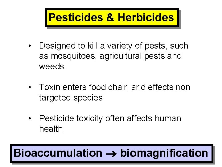 Pesticides & Herbicides • Designed to kill a variety of pests, such as mosquitoes,