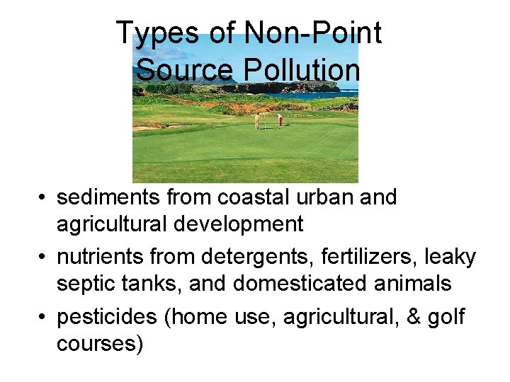 Types of Non-Point Source Pollution • sediments from coastal urban and agricultural development •