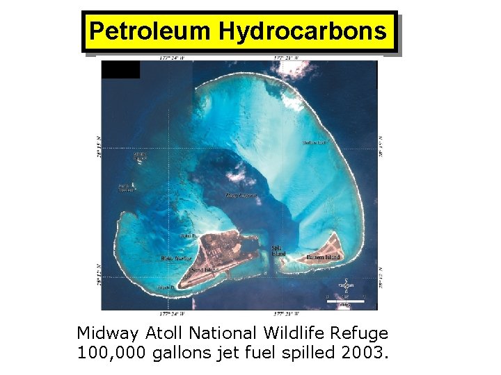 Petroleum Hydrocarbons Midway Atoll National Wildlife Refuge 100, 000 gallons jet fuel spilled 2003.