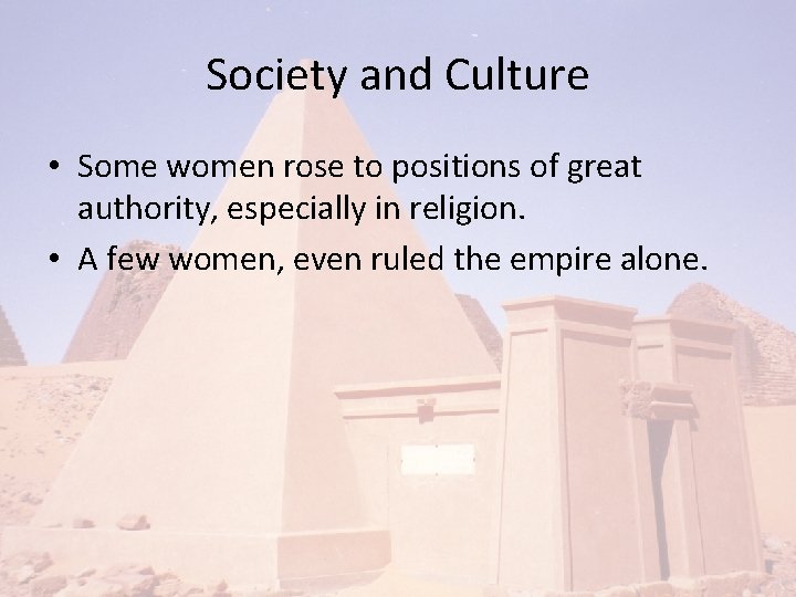 Society and Culture • Some women rose to positions of great authority, especially in