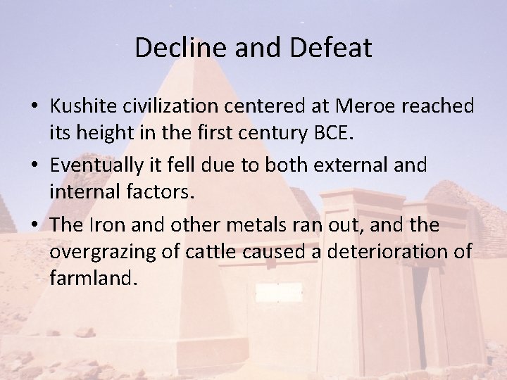 Decline and Defeat • Kushite civilization centered at Meroe reached its height in the