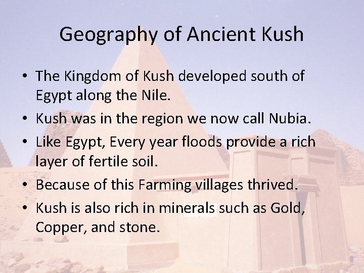 Geography of Ancient Kush • The Kingdom of Kush developed south of Egypt along