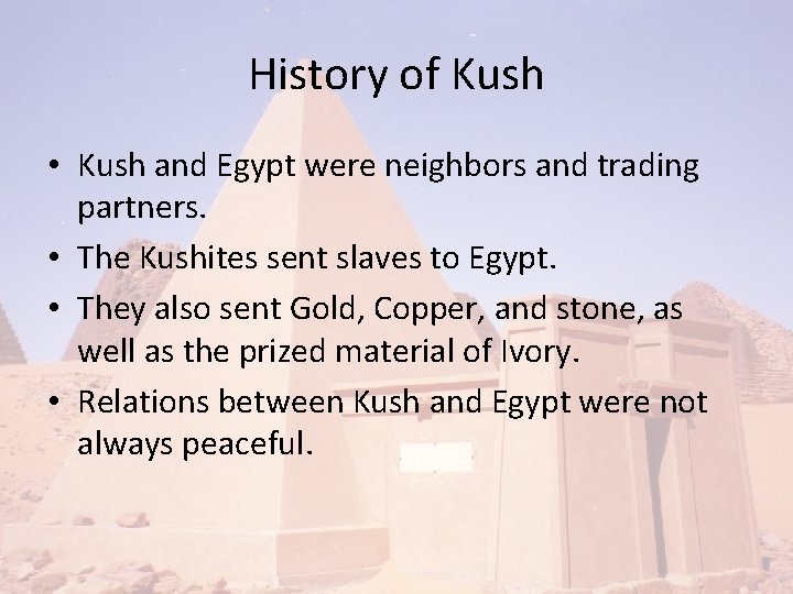 History of Kush • Kush and Egypt were neighbors and trading partners. • The