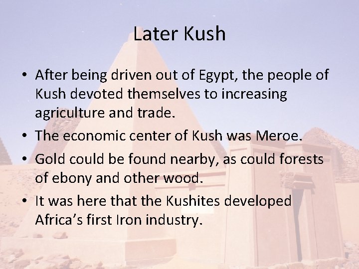 Later Kush • After being driven out of Egypt, the people of Kush devoted