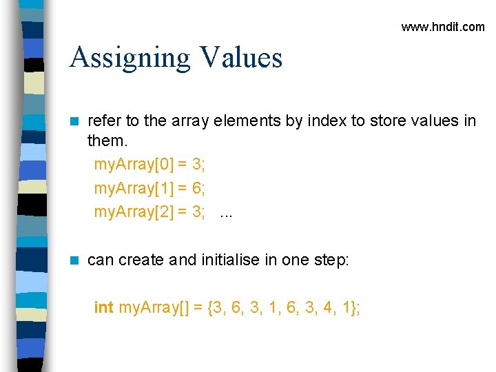 www. hndit. com Assigning Values n refer to the array elements by index to