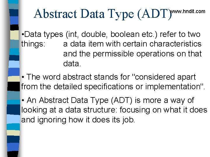 Abstract Data Type (ADT) www. hndit. com • Data types (int, double, boolean etc.