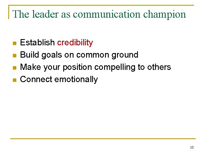 The leader as communication champion n n Establish credibility Build goals on common ground