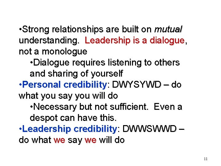  • Strong relationships are built on mutual understanding. Leadership is a dialogue, not