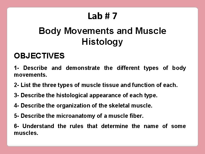 Lab # 7 Body Movements and Muscle Histology OBJECTIVES 1 - Describe and demonstrate