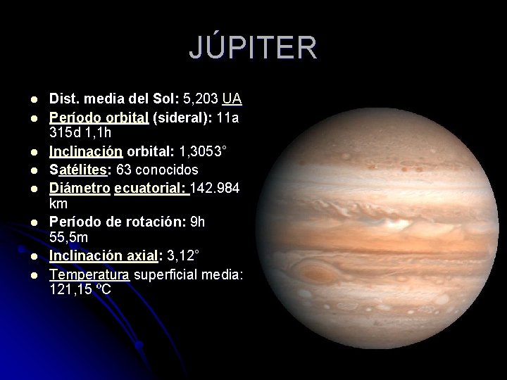 JÚPITER l l l l Dist. media del Sol: 5, 203 UA Período orbital