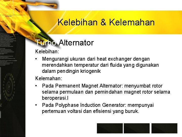 Kelebihan & Kelemahan Turbo Alternator Kelebihan: • Mengurangi ukuran dari heat exchanger dengan merendahkan